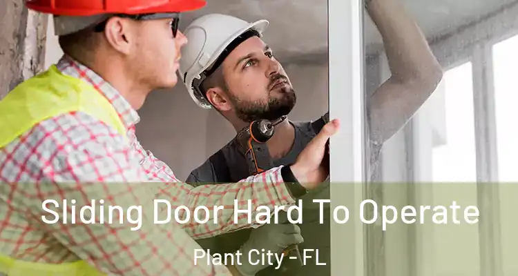 Sliding Door Hard To Operate Plant City - FL